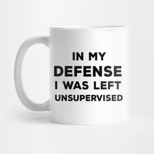 In My Defense I Was Left Unsupervised Mug